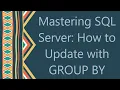 Mastering SQL Server How to Update with GROUP BY