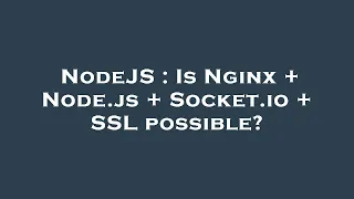 NodeJS Is Nginx Node js Socket io SSL possible