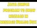 java simple program to show Message in Message Dialog Box