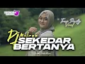 Lagu DJ SEKEDAR BERTANYA || LAGU MELAYU VIRAL TRENDING TIKTOK || STYLE TRAP PARTY NROTOK