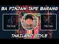 Download Lagu DJ BA PINJAM TAPE BARANG THAILAND STYLE