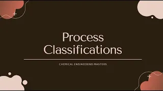 Process classifications Chemical Engineering