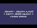 jQuery jQuery ajax empty JSON object parse error