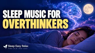 Sleep Music For Overthinkers | Stop the Mental Noise and Rest Tonight