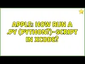 Apple How run a py python -script in Xcode 2 Solutions