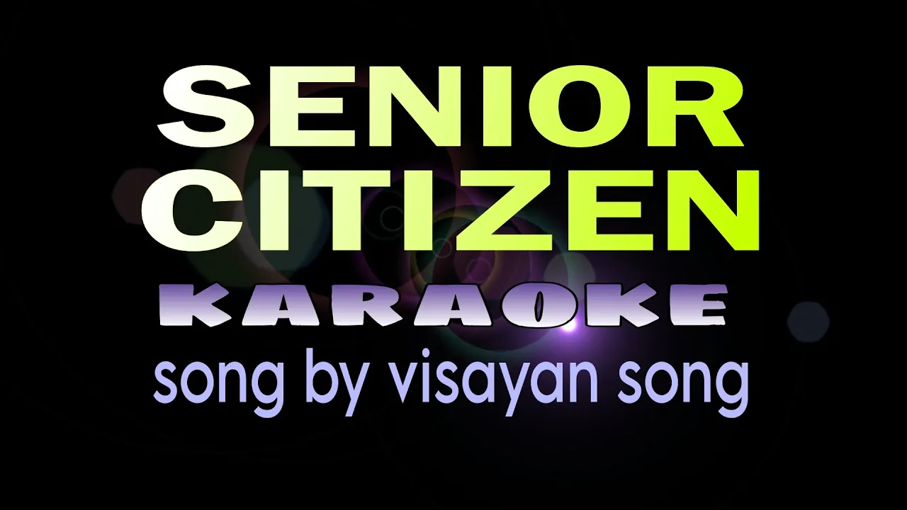 SINIOR CITIZEN ( visayan song) karaoke