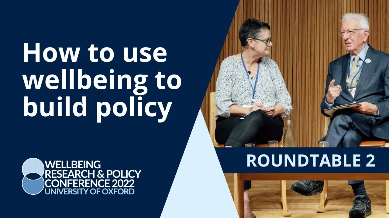 How to use wellbeing to build policy | Roundtable | University of Oxford 2022