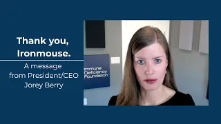 Thank you Ironmouse A message from Jorey Berry of the Immune Deficiency Foundation