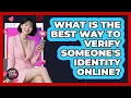 What Is The Best Way To Verify Someone s Identity Online - Your Online Dating Guru