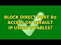 Lagu Block direct port 80 access on default IP using iptables?