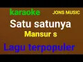Download Lagu SATU SATUNYA || MANSUR S || KARAOKE DANGDUT