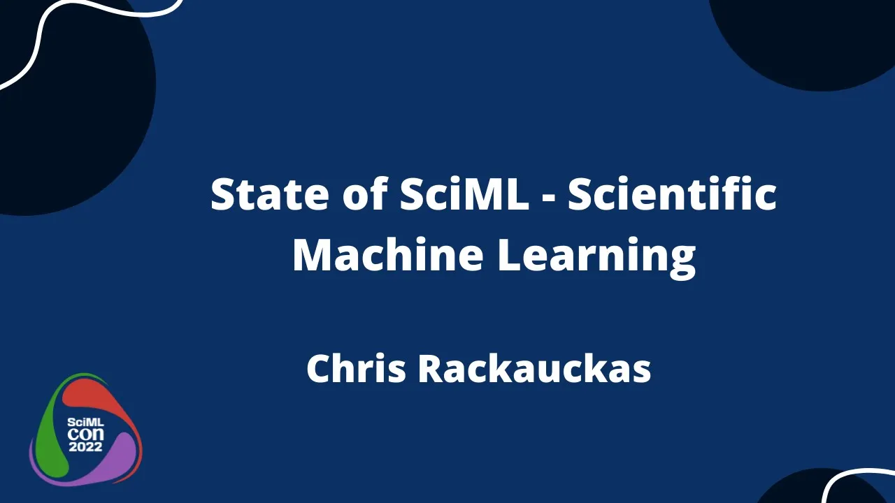 State of SciML, Scientific Machine Learning | Chris Rackauckas | SciMLCon 2022