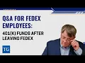 Q A for FedEx Employees 401 k Funds After Leaving FedEx