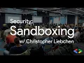 Security Sandboxing with Christopher Liebchen Google