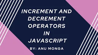 Increment and Decrement Operators in JavaScript in Hindi By Anu Monga