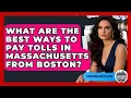 What Are The Best Ways To Pay Tolls In Massachusetts From Boston - Everything About Boston