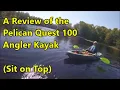 A Review of the Pelican Quest 100 Kayak A sit on top kayak that gets the job done