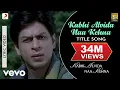 Download Lagu Kabhi Alvida Naa Kehna - Title Song|Shahrukh,Rani,Preity,Abhishek|Alka Yagnik