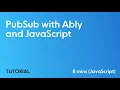 Publish Subscribe with JavaScript and Ably
