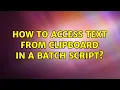 How to access text from clipboard in a batch script 2 Solutions