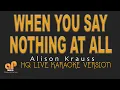 Download Lagu WHEN YOU SAY NOTHING AT ALL - Alison Krauss (HQ KARAOKE VERSION)