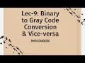 Lec-9 Binary to Gray Code Conversion Vice-versa
