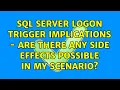 SQL Server Logon Trigger Implications - are there any side effects possible in my scenario