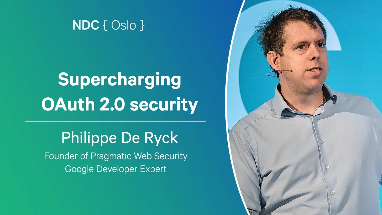 Supercharging OAuth 2.0 security - Philippe De Ryck - NDC Oslo 2025