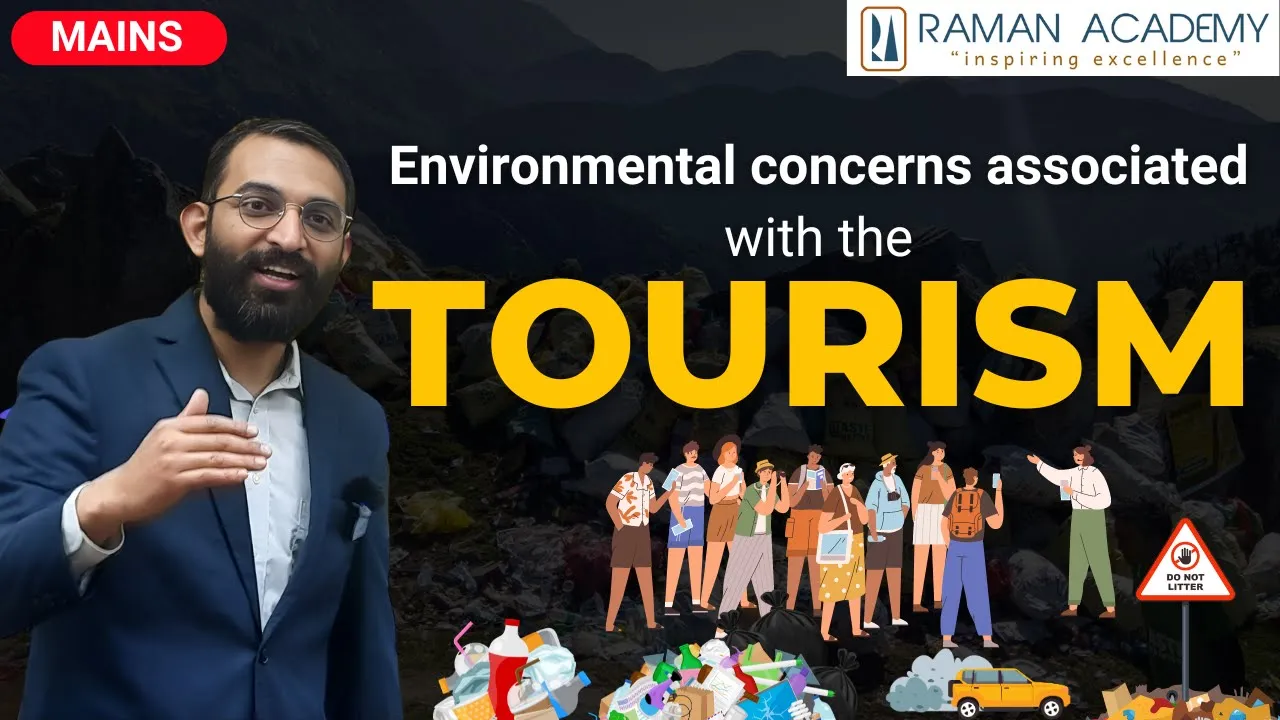 The Dark Side of Tourism: Environmental Impacts & Sustainable Solutions | Mains | Raman Academy