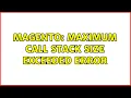 Magento maximum call stack size exceeded error