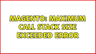Magento maximum call stack size exceeded error