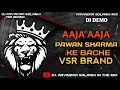 Download Lagu AAJA AAJA pawan sharma KE BACHE DJ DEMO PUBLIC DEMAND VSR BRAND DJ RAVINDRA SOLANKI