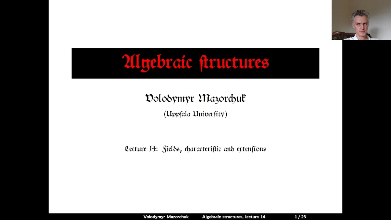 Algebraic structures. Lecture 14: Fields, characteristic and extensions (by Walter Mazorchuk)
