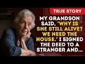 Download Lagu My Grandson Said, “Why Is She Still Alive? We Need The House.” I Signed The Deed To A Stranger And