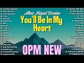 Download Lagu You'll Be In My Heart - NIKI 💓 Best OPM Tagalog Love Songs 💓 OPM Tagalog Top Songs 2025 Playlist