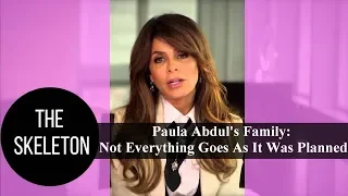 Paula Abdul s Family Not Everything Goes As It Was Planned