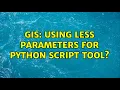 GIS Using less parameters for Python script tool