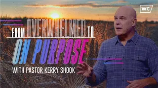 Kerry Shook From Overwhelmed To On Purpose
