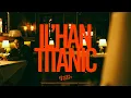 Download Lagu IL’HAN - TITANIC | Official Music Video
