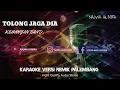 Download Lagu TOLONG JAGA DIA KARAOKE VERSI||REMIK PALEMBANG