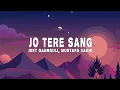 Download Lagu Jo Tere Sang (Lyrics) Jeet Gannguli | Mustafa Zahid