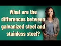 What are the differences between galvanized steel and stainless steel