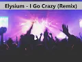 Elysium - I Go Crazy (Remix)
