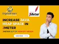 Increase your Java Heap Space OutOfMemoryError in JMeter Performance Testing