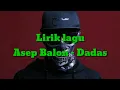 Download Lagu Lirik lagu Asep balon - Dadas