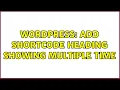Wordpress add shortcode heading showing multiple time 2 Solutions