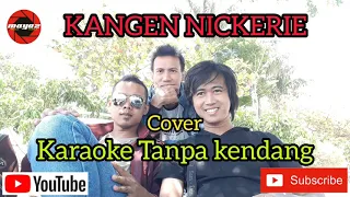 KANGEN NICKERIE ( Tanpa Kendang full lirik )