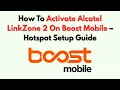How To Activate Alcatel LinkZone 2 On Boost Mobile - Hotspot Setup Guide