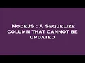 NodeJS A Sequelize column that cannot be updated