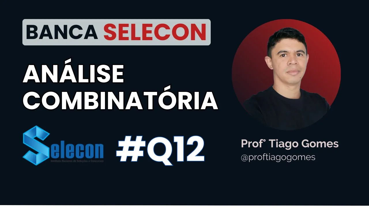 Análise Combinatória | BANCA SELECON | QUESTÃO 12 #Selecon